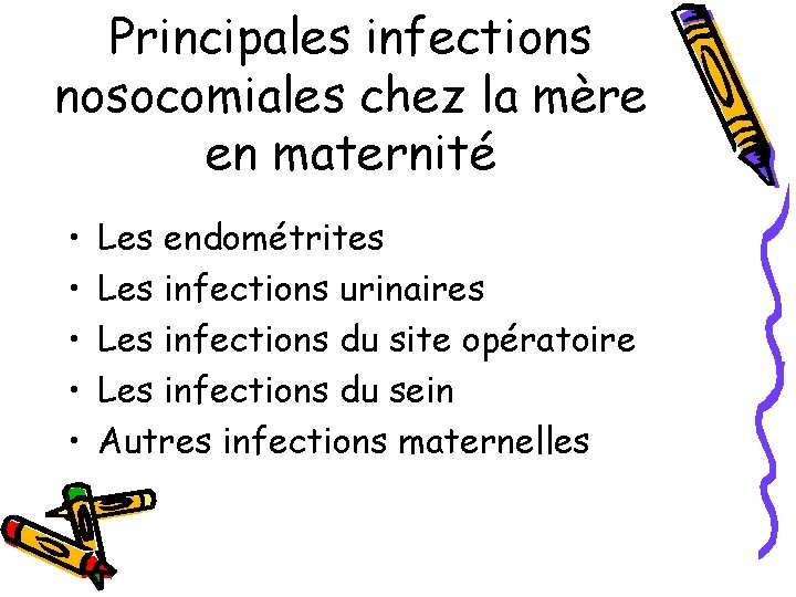 Principales infections nosocomiales chez la mère en maternité • • • Les endométrites Les