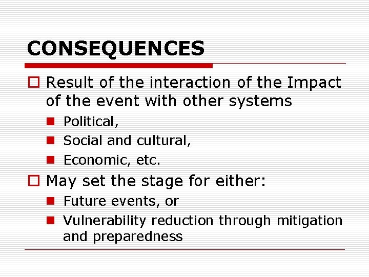 CONSEQUENCES o Result of the interaction of the Impact of the event with other