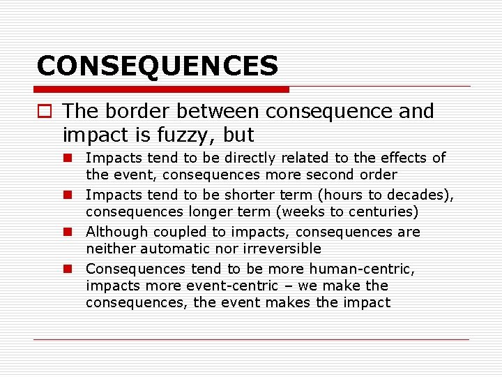 CONSEQUENCES o The border between consequence and impact is fuzzy, but n Impacts tend