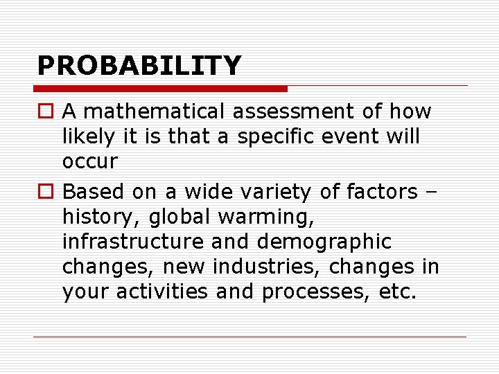 PROBABILITY o A mathematical assessment of how likely it is that a specific event