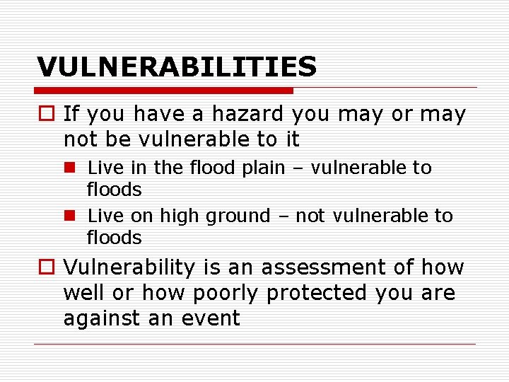VULNERABILITIES o If you have a hazard you may or may not be vulnerable
