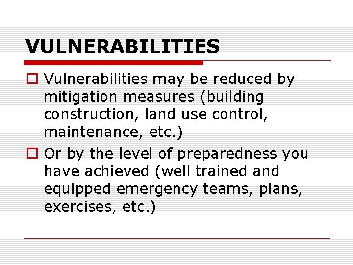 VULNERABILITIES o Vulnerabilities may be reduced by mitigation measures (building construction, land use control,