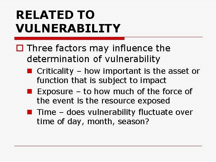 RELATED TO VULNERABILITY o Three factors may influence the determination of vulnerability n Criticality