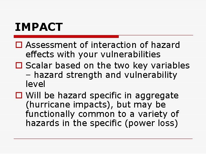 IMPACT o Assessment of interaction of hazard effects with your vulnerabilities o Scalar based