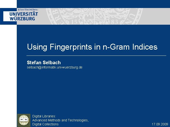 Using Fingerprints in n-Gram Indices Stefan Selbach selbach@informatik. uni-wuerzburg. de Digital Libraries: Advanced Methods