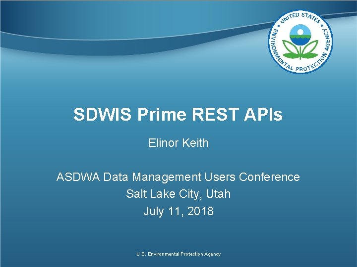 SDWIS Prime REST APIs Elinor Keith ASDWA Data Management Users Conference Salt Lake City,