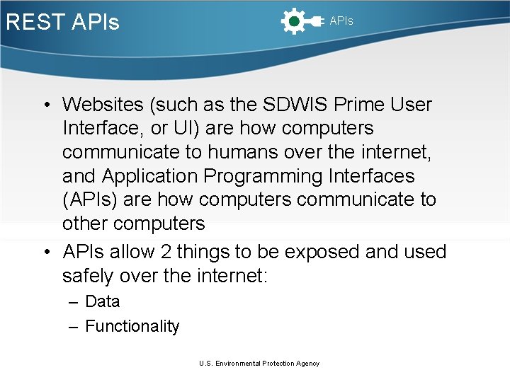 REST APIs • Websites (such as the SDWIS Prime User Interface, or UI) are