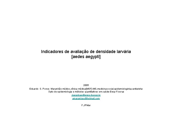 Indicadores de avaliação de densidade larvária [aedes aegypti] 2005 Eduardo S. Ponce Maranhão-médico, clínica