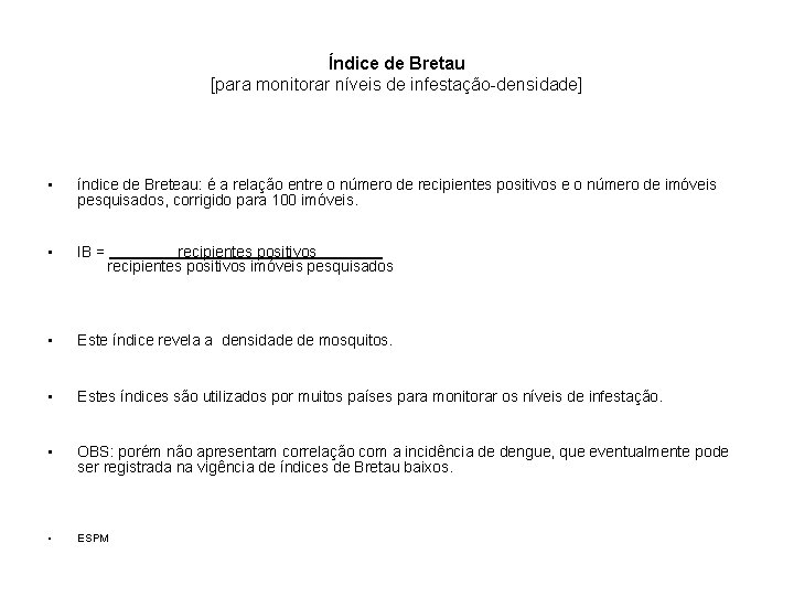 Índice de Bretau [para monitorar níveis de infestação-densidade] • índice de Breteau: é a