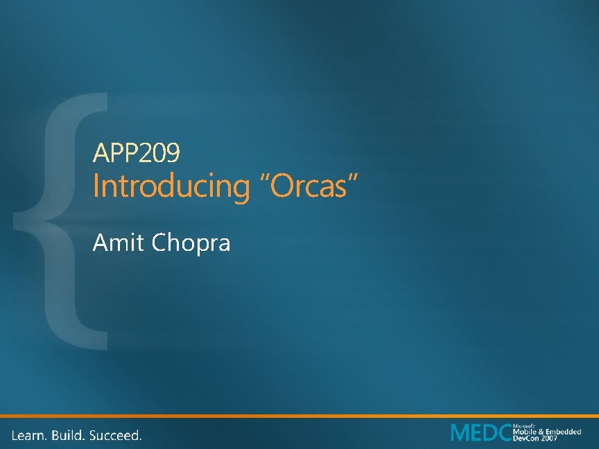 APP 209 Introducing “Orcas” Amit Chopra 