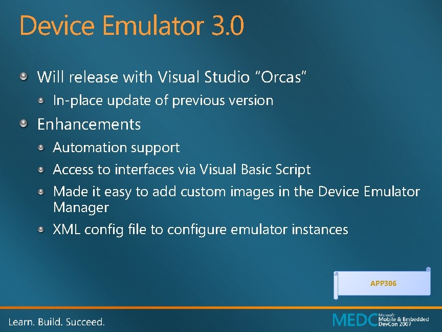 Device Emulator 3. 0 Will release with Visual Studio “Orcas” In-place update of previous