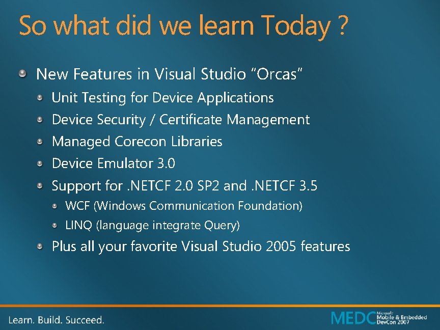 So what did we learn Today ? New Features in Visual Studio “Orcas” Unit