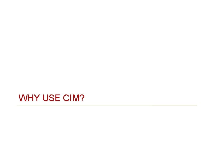 4 WHY USE CIM? 