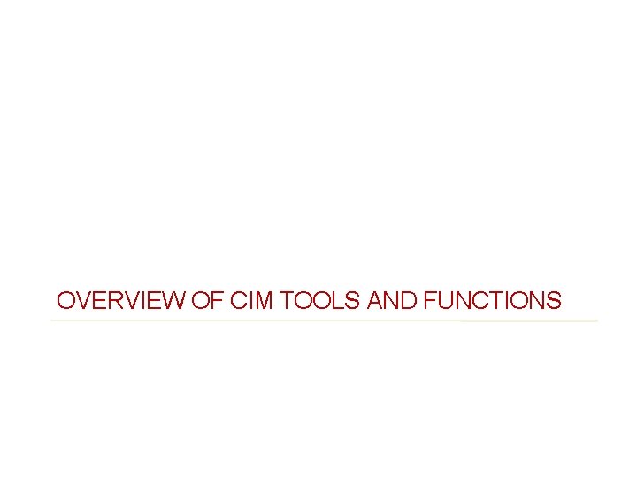 OVERVIEW OF CIM TOOLS AND FUNCTIONS 