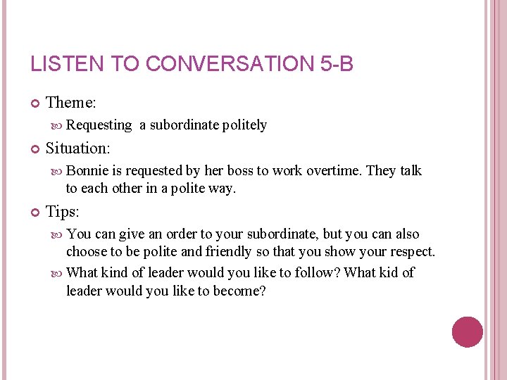 LISTEN TO CONVERSATION 5 -B Theme: Requesting a subordinate politely Situation: Bonnie is requested