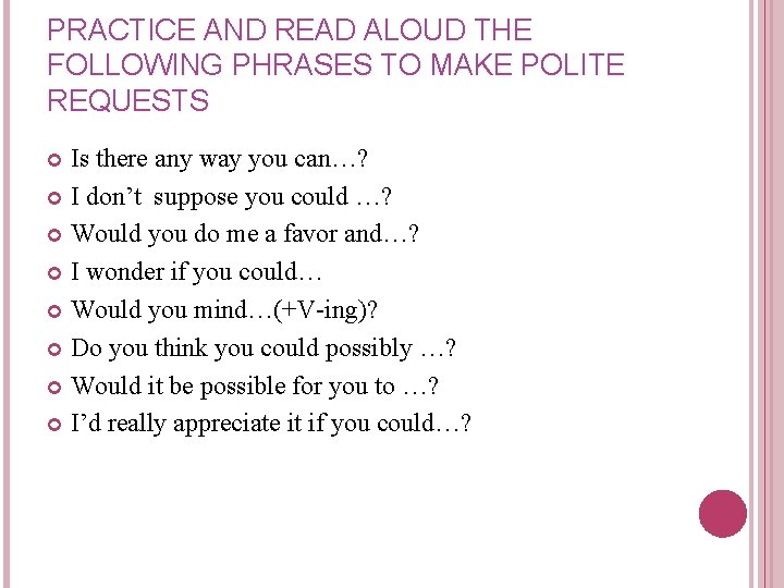 PRACTICE AND READ ALOUD THE FOLLOWING PHRASES TO MAKE POLITE REQUESTS Is there any
