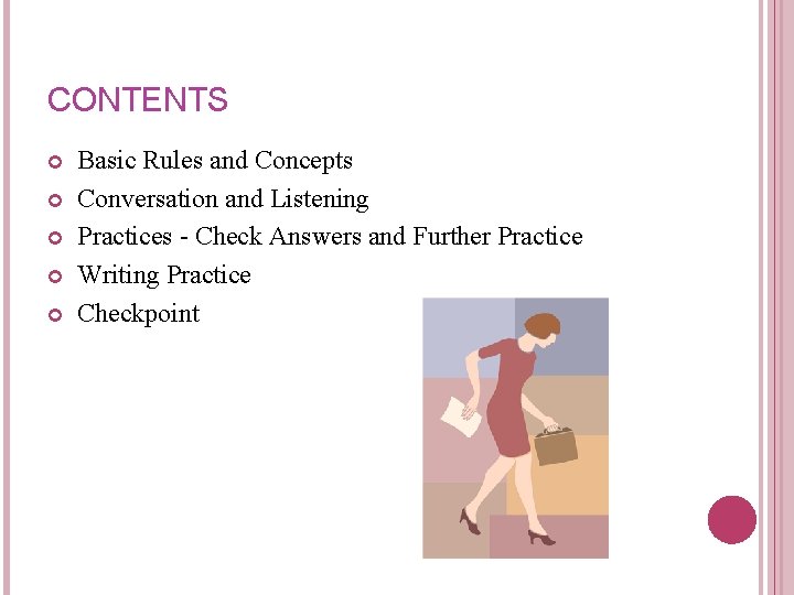 CONTENTS Basic Rules and Concepts Conversation and Listening Practices - Check Answers and Further