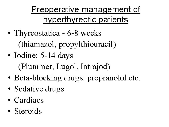Preoperative management of hyperthyreotic patients • Thyreostatica - 6 -8 weeks (thiamazol, propylthiouracil) •