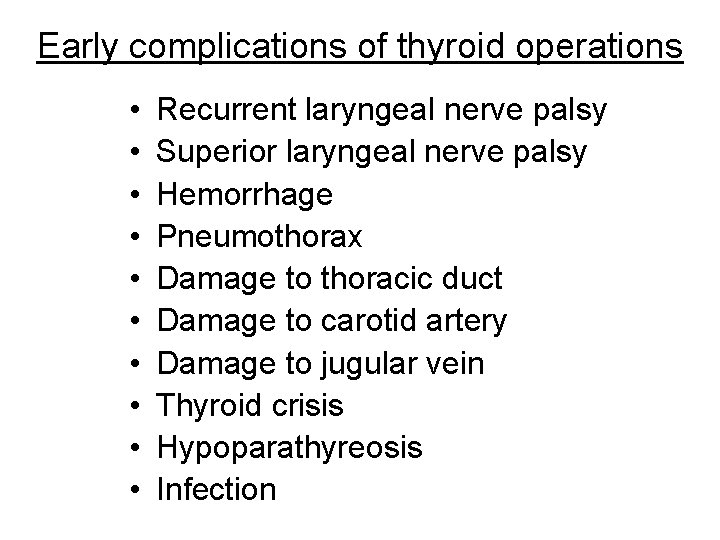 Early complications of thyroid operations • • • Recurrent laryngeal nerve palsy Superior laryngeal