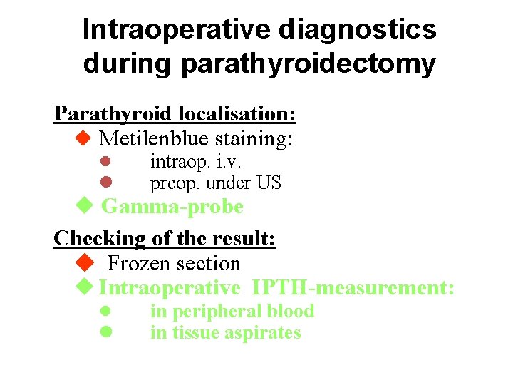 Intraoperative diagnostics during parathyroidectomy Parathyroid localisation: u Metilenblue staining: l l intraop. i. v.