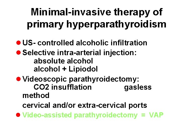Minimal-invasive therapy of primary hyperparathyroidism l US- controlled alcoholic infiltration l Selective intra-arterial injection: