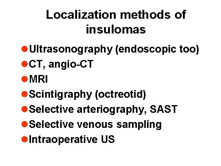 Localization methods of insulomas l Ultrasonography (endoscopic too) l CT, angio-CT l MRI l