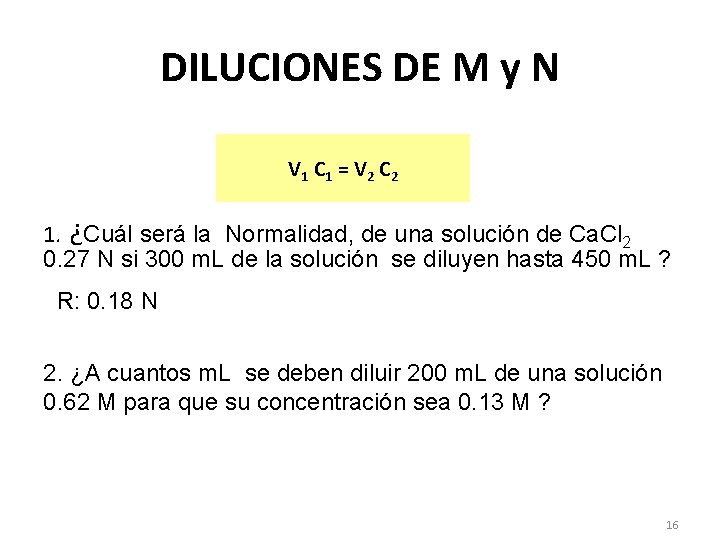 DILUCIONES DE M y N V 1 C 1 = V 2 C 2 DILUCIONES DE M y N V 1 C 1 = V 2 C 2