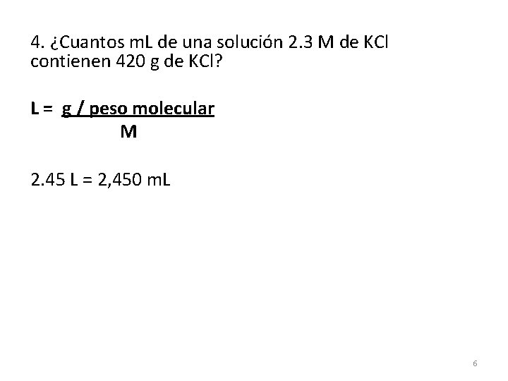 4. ¿Cuantos m. L de una solución 2. 3 M de KCl contienen 420 4. ¿Cuantos m. L de una solución 2. 3 M de KCl contienen 420