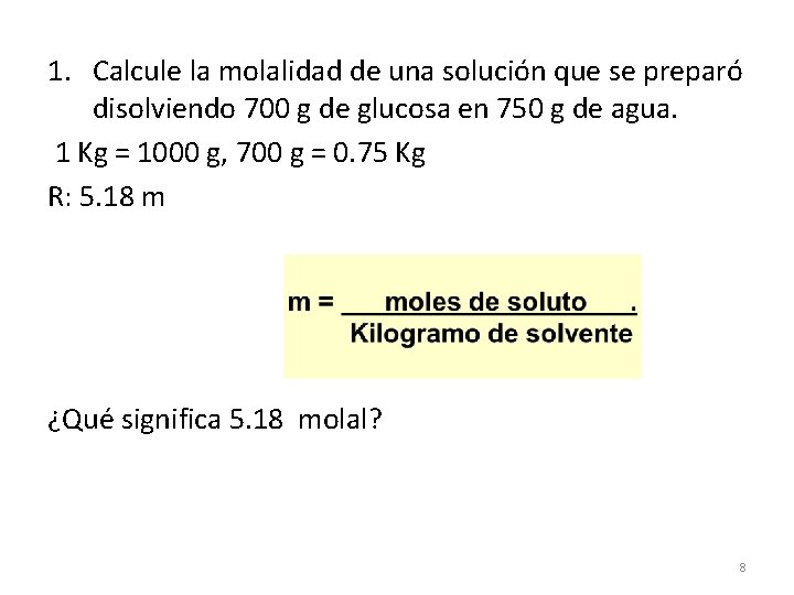 1. Calcule la molalidad de una solución que se preparó disolviendo 700 g de 1. Calcule la molalidad de una solución que se preparó disolviendo 700 g de