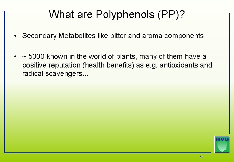 What are Polyphenols (PP)? • Secondary Metabolites like bitter and aroma components • ~ What are Polyphenols (PP)? • Secondary Metabolites like bitter and aroma components • ~