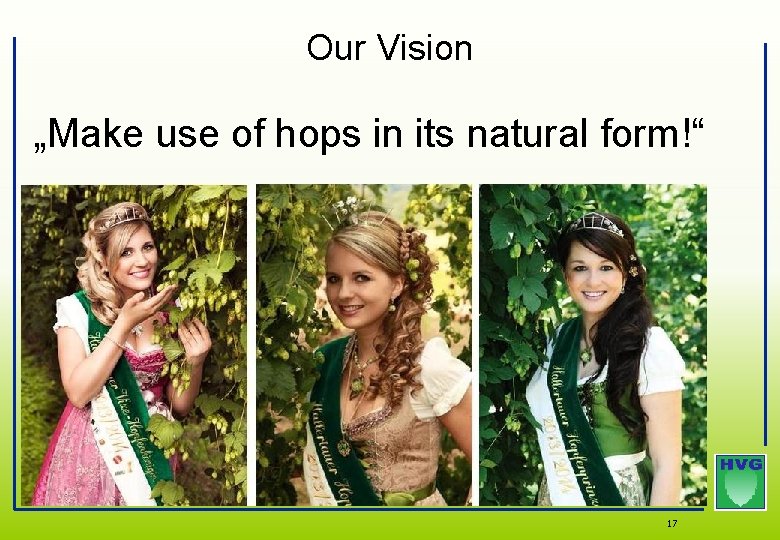 Our Vision „Make use of hops in its natural form!“ 17 Our Vision „Make use of hops in its natural form!“ 17