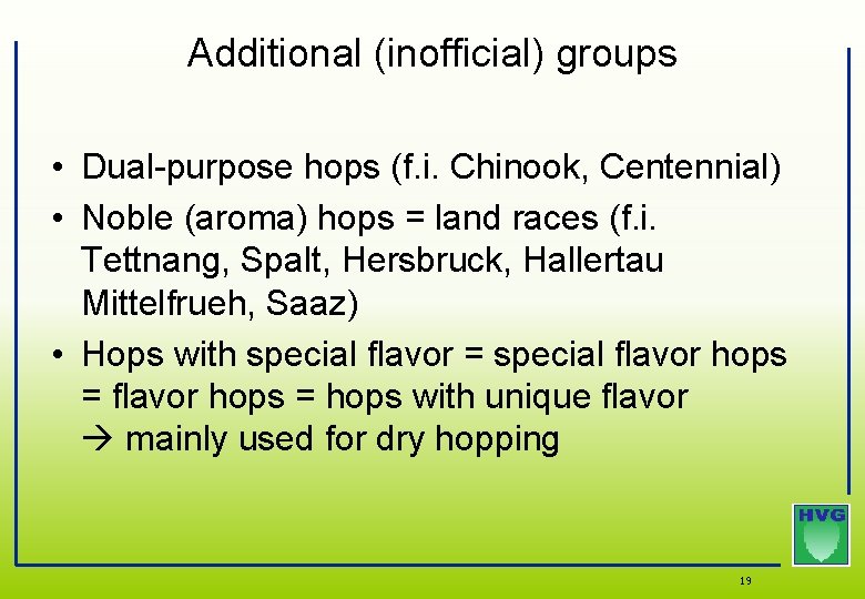Additional (inofficial) groups • Dual-purpose hops (f. i. Chinook, Centennial) • Noble (aroma) hops Additional (inofficial) groups • Dual-purpose hops (f. i. Chinook, Centennial) • Noble (aroma) hops