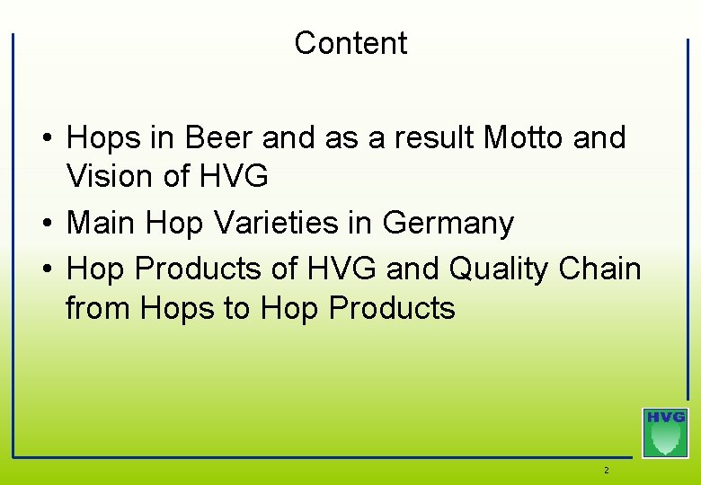Content • Hops in Beer and as a result Motto and Vision of HVG Content • Hops in Beer and as a result Motto and Vision of HVG