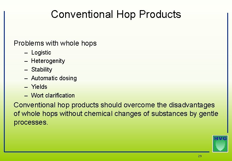 Conventional Hop Products Problems with whole hops – – – Logistic Heterogenity Stability Automatic Conventional Hop Products Problems with whole hops – – – Logistic Heterogenity Stability Automatic
