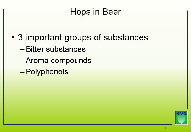 Hops in Beer • 3 important groups of substances – Bitter substances – Aroma Hops in Beer • 3 important groups of substances – Bitter substances – Aroma