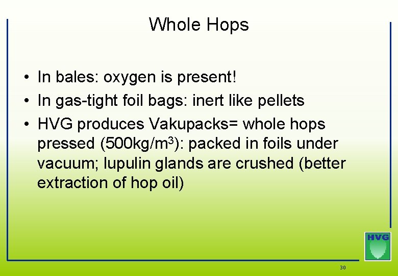 Whole Hops • In bales: oxygen is present! • In gas-tight foil bags: inert Whole Hops • In bales: oxygen is present! • In gas-tight foil bags: inert