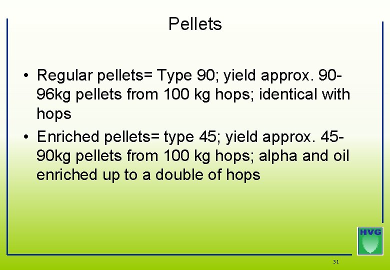 Pellets • Regular pellets= Type 90; yield approx. 9096 kg pellets from 100 kg Pellets • Regular pellets= Type 90; yield approx. 9096 kg pellets from 100 kg