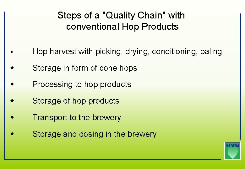 Steps of a "Quality Chain" with conventional Hop Products Hop harvest with picking, drying, Steps of a "Quality Chain" with conventional Hop Products Hop harvest with picking, drying,
