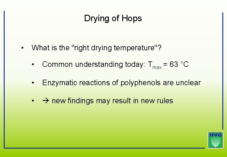Drying of Hops • What is the "right drying temperature"? • Common understanding today: Drying of Hops • What is the "right drying temperature"? • Common understanding today: