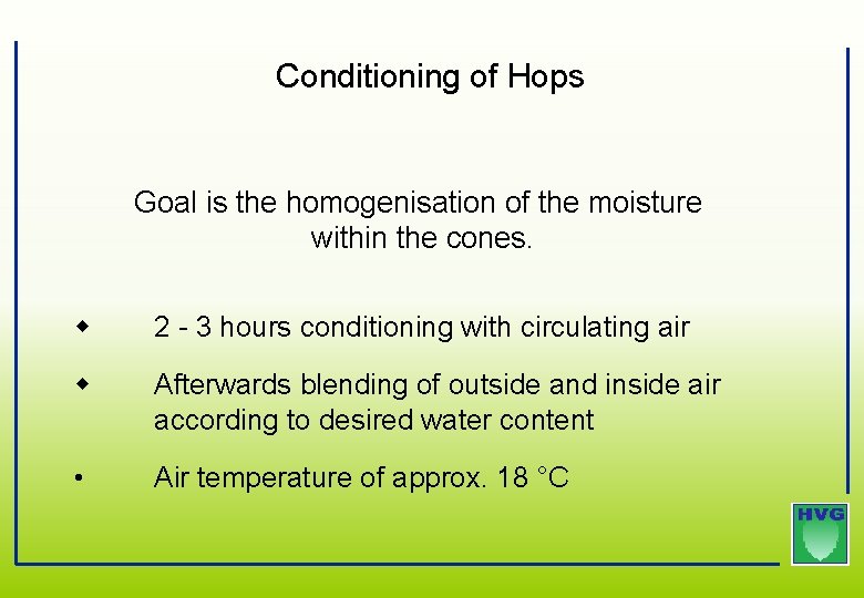Conditioning of Hops Goal is the homogenisation of the moisture within the cones. 2 Conditioning of Hops Goal is the homogenisation of the moisture within the cones. 2