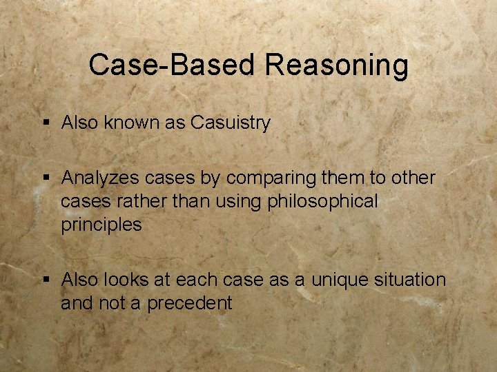 Case-Based Reasoning § Also known as Casuistry § Analyzes cases by comparing them to