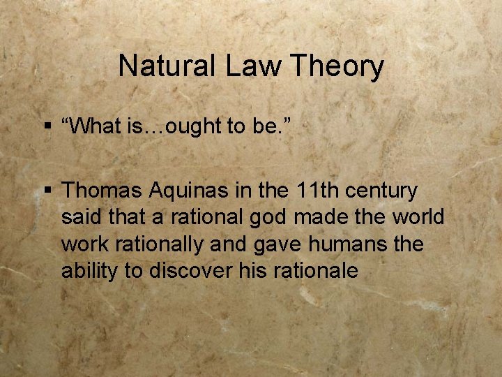 Natural Law Theory § “What is…ought to be. ” § Thomas Aquinas in the
