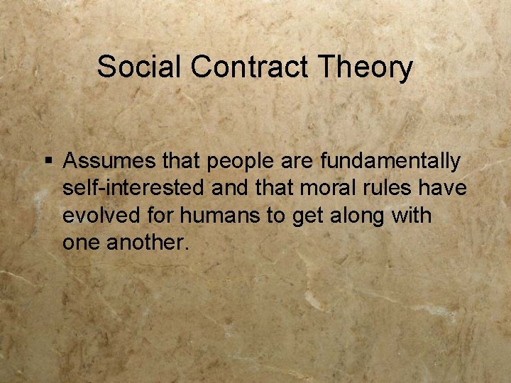 Social Contract Theory § Assumes that people are fundamentally self-interested and that moral rules