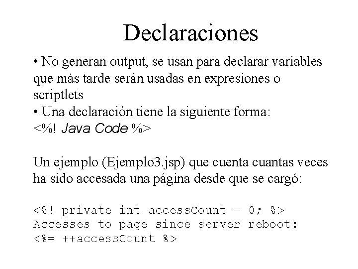 Declaraciones • No generan output, se usan para declarar variables que más tarde serán