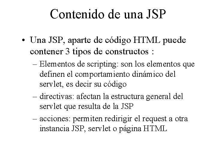 Contenido de una JSP • Una JSP, aparte de código HTML puede contener 3