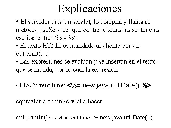 Explicaciones • El servidor crea un servlet, lo compila y llama al método _jsp.