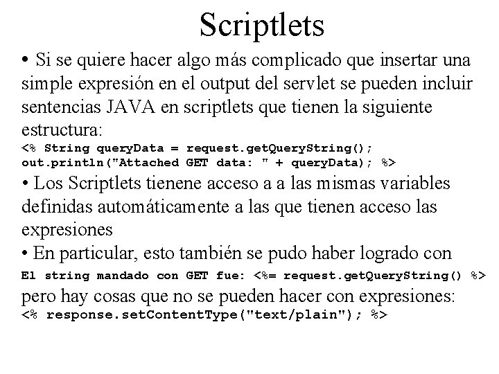 Scriptlets • Si se quiere hacer algo más complicado que insertar una simple expresión