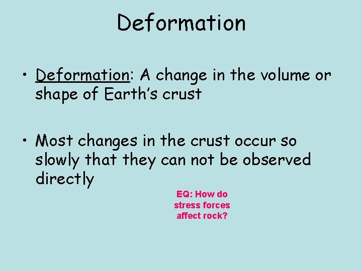 Deformation • Deformation: A change in the volume or shape of Earth’s crust •