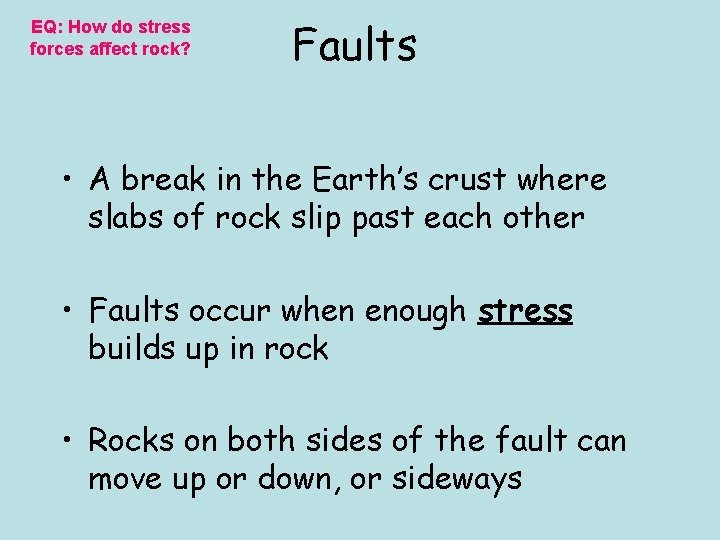 EQ: How do stress forces affect rock? Faults • A break in the Earth’s