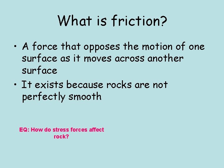 What is friction? • A force that opposes the motion of one surface as